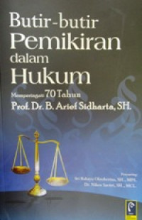 Image of Butir-Butir Pemikiran dalam Hukum Memperingati 70 Tahun Prof. Dr. B. Arief Sidharta, SH