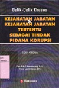 Image of Delik Delik Khusus Kejahatan Jabatan dan Kejahatan Jabatan Tertentu sebagai Tindak Pidana Korupsi