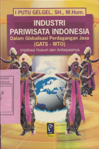 Image of Industri Pariwisata Indonesia dlm Globalisasi perdagangan jasa (GATS-WTO) Implikasi Hukum dan Antisipasinya