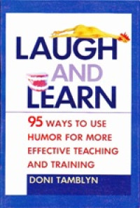 Image of Laugh and learn: 95 ways to use humor for more effective teaching and training