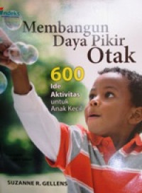 Image of Membangun Daya Pikir Otak : 600 Ide Aktivitas Untuk Anak Kecil