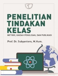 Image of Penelitian Tindakan Kelas; Metode, Kaidah Penulisan, dan Publikasi