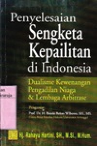 Image of Penyelesaian Sengketa Kepailitan di Indonesia:Dualisme Kewenangan Pengadilan Niaga dan Lembaga Arbitrase