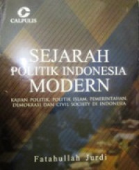 Image of Sejarah Politik Indonesia Modern: Kajian Politik, Poltik Islam, Pemerintahan, Demokrasi dan Civil Society di Indonesia