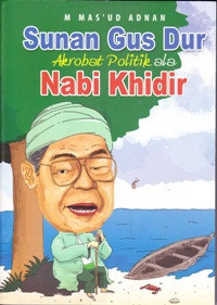 Image of Sunan Gus Dur Akrobat Politik ala Nabi Khidir