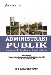 Image of Administrasi Publik : Konsep dan Perkembangan Ilmu di Indonesia