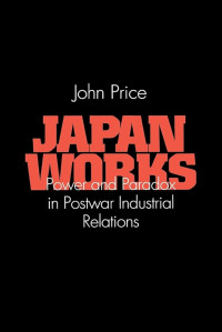 Image of Japan Works: Power and Paradox in Postwar Industrial Relations