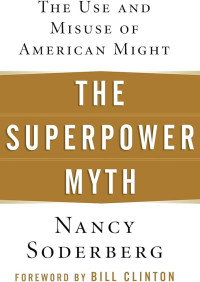 Image of The Superpower Myth: The Use and Misuse of American Might