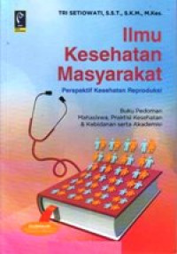 Image of Ilmu Kesehatan Masyarakat Perspekstif Kesehatan Reproduksi: Buku Pedoman Mahasiswa, Praktisi Kesehatan & Kebidanan Serta Akademisi