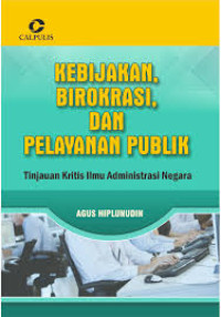 Image of Kebijakan, Birokrasi dan Pelayanan Publik: Tinjauan Kritis Ilmu Administrasi Negara