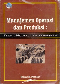 Image of Manajemen Operasi dan Produksi: Teori, Model, dan Kebijakan