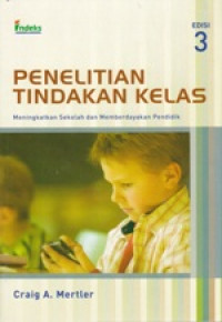 Image of Penelitian Tindakan Kelas : meningkatkan sekolah dan memberdayakan pendidik