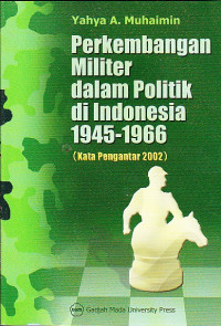 Image of Perkembangan Militer dalam Politik di Indonesia 1945-1966