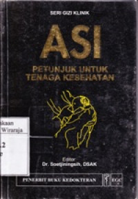 Image of ASI : Petunjuk Untuk Tenaga Kesehatan(seri Gizi Klinik)