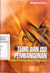 Image of Teori dan Isu Pembangunan : Suatu Pendekatan Ekonomi